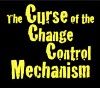 The Curse of the Change Control Mechanism